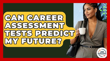 Can Career Assessment Tests Predict My Future? - Job Success Network