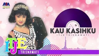 Itje Trisnawati - Kau Kasihku [ Audio]
