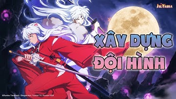 Đại Chiến Tứ Hồn - IP InuYasha  | XÂY DỰNG ĐỘI HÌNH CHO BẢN THÂN