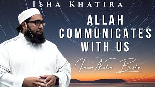 Allah Communicates with Us | Isha Khatira | Imam Nadim Bashir