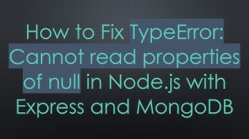How to Fix TypeError: Cannot read properties of null in Node.js with Express and MongoDB