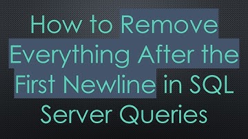 How to Remove Everything After the First Newline in SQL Server Queries