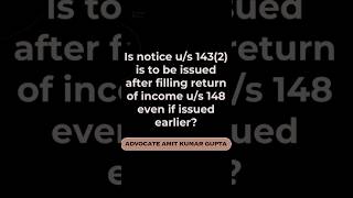Is notice u/s 143(2) is to be issued after filling return of income u/s 148 even if issued earlier?