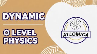 Dynamics Made Easy | O Level Physics