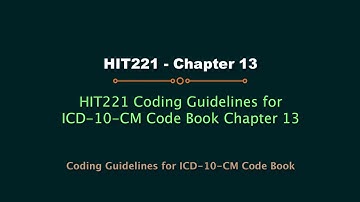 HIT220.221 ICD-10-CM code book Chapter 13 Coding Guidelines (Updated 2017)