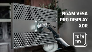 Trên tay ngàm VESA cho Apple Pro Dipslay XDR