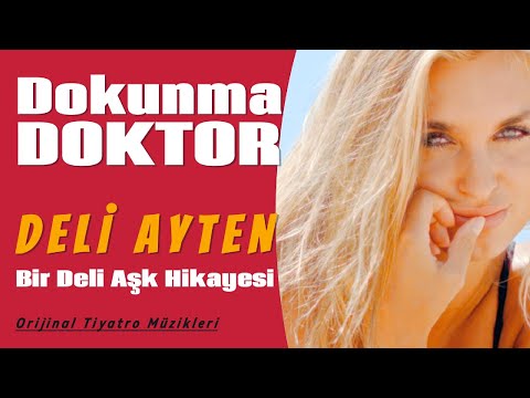 Dokunma Doktor | Bir Deli Aşk Hikayesi | Deli Ayten | Oyun Havaları | Tiyatro Müzikleri