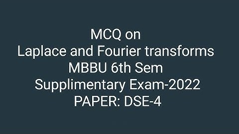Laplace and Fourier transform objective questions (MCQ) and Answers(MBBU Supplimentary Exam-2022)