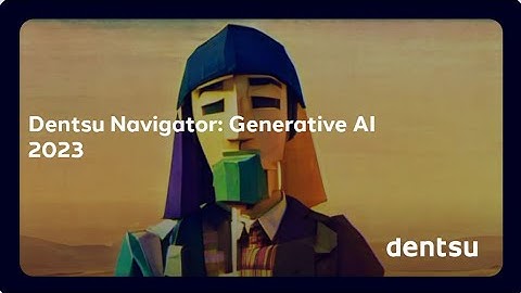 Generative AI 2023 | Dentsu Navigator