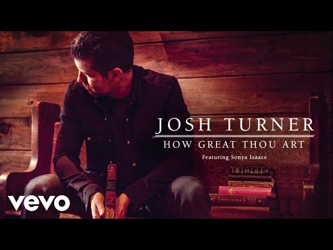 Josh Turner – How Great Thou Art ft. Sonya Isaacs