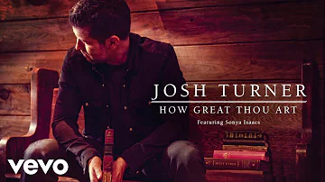 Josh Turner - How Great Thou Art ft. Sonya Isaacs (Official Audio) ft. Sonya Isaacs