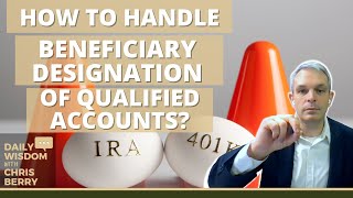 How to handle Beneficiary Designations for Qualified Accounts? IRA, 401k, 403b