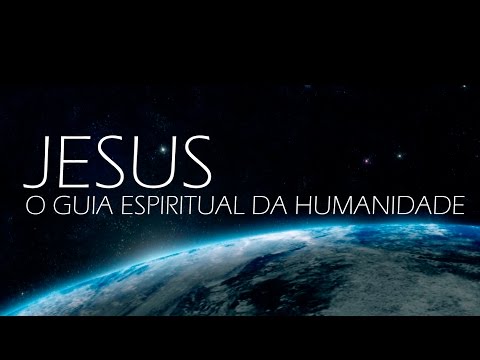 Jesus, O Guia Espiritual da Humanidade (Documentário Completo)