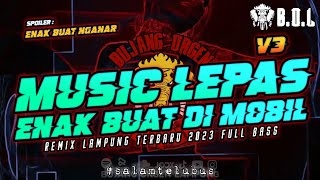 MUSIK LEPAS REMIX LAMPUNG V3 FULL BASS || BUJANG ORGEN LAMPUNG 2023
