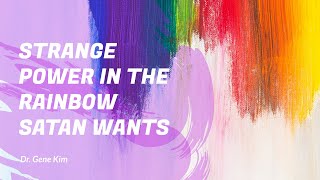 STRANGE POWER in the Rainbow SATAN WANTS | Dr. Gen...