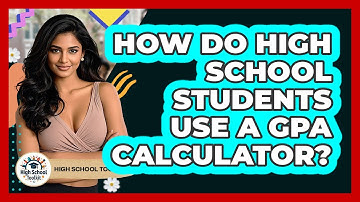 How Do High School Students Use A GPA Calculator? - High School Toolkit