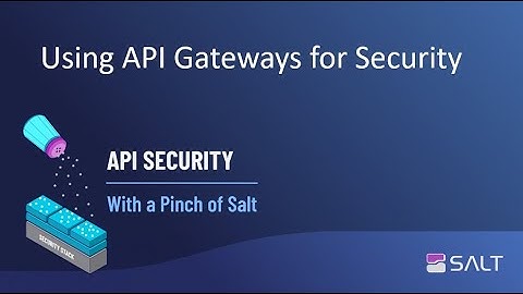 Using API Gateways For Security - API Security With A Pinch Of Salt