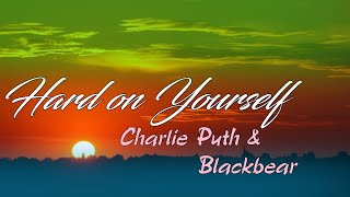 Charlie Puth&Blackbear - Hard On Yourself [Lyrics]