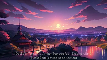 Dzeko & Torres - L'Amour Toujours feat. Delaney Jane (slowed to perfection)