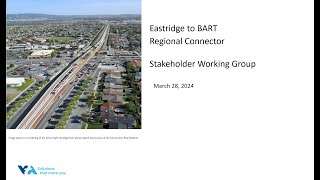 Eastridge to BART Regional Connector Project Stakeholder Working Group Meeting, March 28, 2024