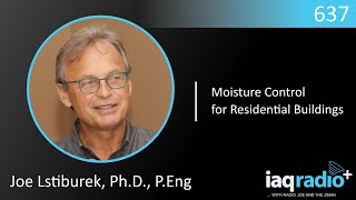 637: Joe Lstiburek, Ph.D., P.Eng  Moisture Control for Residential Buildings
