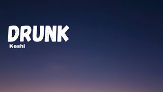 Keshi | Drunk (lyrics)