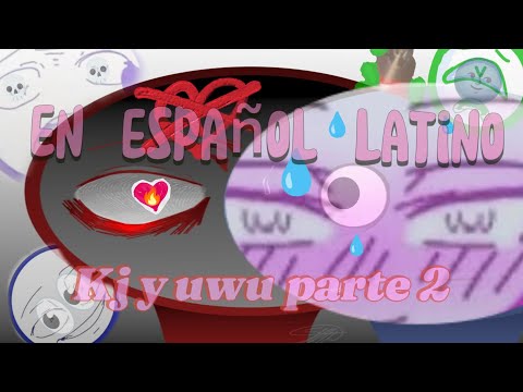 Kj and uwu (Part 2) in Spanish.
