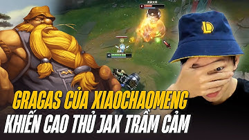 GRAGAS TRONG TAY XIAOCHAOMENG XỬ LÝ KÈO CỰC HAY KHIẾN CAO THỦ JAX RƠI VÀO TRẦM CẢM