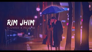 Rim Jhim Song - (Slowed And Reverb) || Jubin Nautiyal // Parth S, Diksha S || Lofi Songs