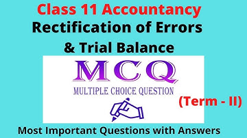 MCQ of Trial balance and Rectification of errors (Most Expected Questions) Class 11 Accountancy