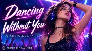 Dancing Without You 💔 | Emotional Dance Pop | Arshaka Official Music