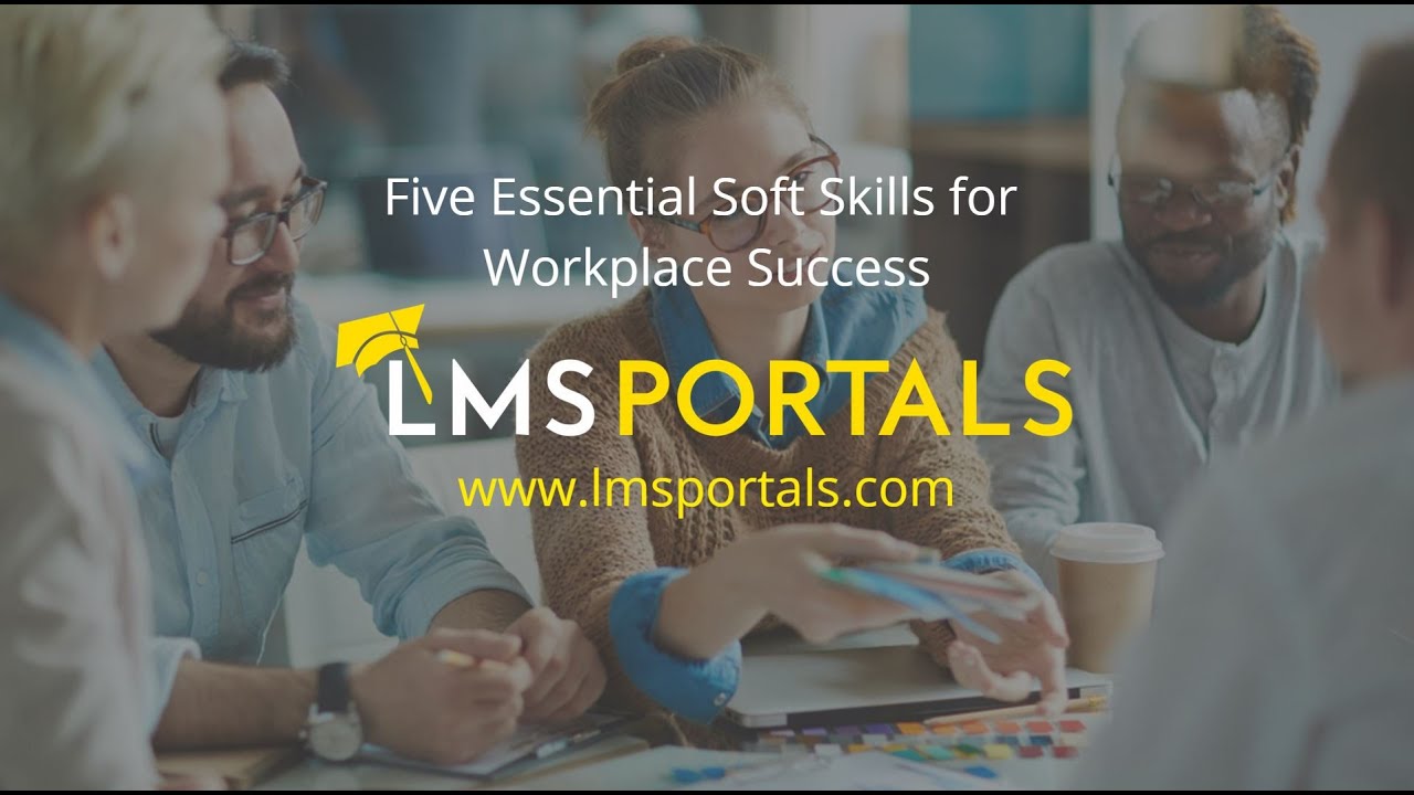 Five Essential Soft Skills for Workplace Success