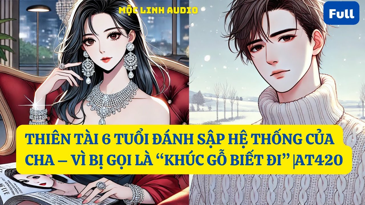 THIÊN TÀI 6 TUỔI ĐÁNH SẬP HỆ THỐNG CỦA CHA – VÌ BỊ GỌI LÀ “KHÚC GỖ BIẾT ĐI” |AT420