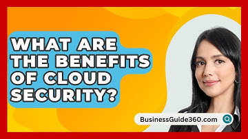 What Are The Benefits Of Cloud Security? - BusinessGuide360.com