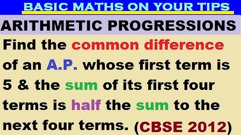 Find the common difference of an A.P. whose first term is 5 & the sum of its first four terms is..