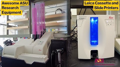ASU Core Facilities Equipment Showcase: Leica Cassette and Slide Printers