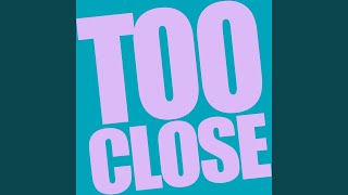 Too Close (Extended Mix)