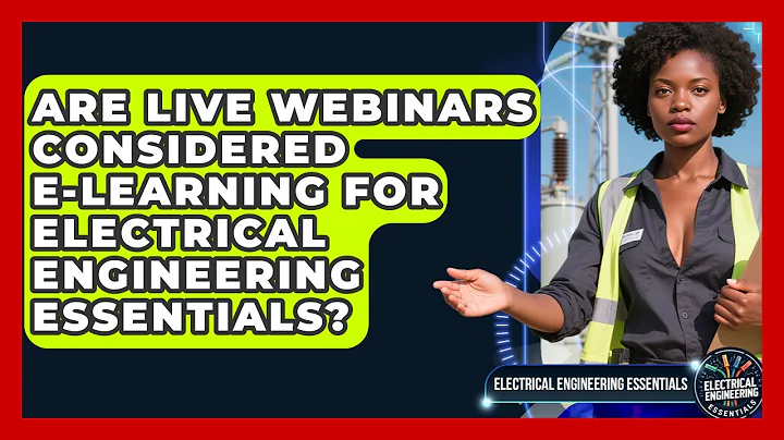 Are Live Webinars Considered E-Learning for Electrical Engineering Essentials?