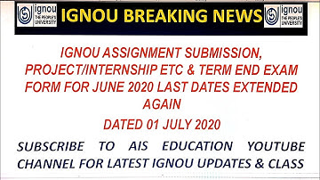 IGNOU LAST DATES FOR ASSIGNMENTS, TERM END EXAM FORM & PROJECT SUBMISSION  EXTENDED DATED 01 JULY