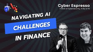 Cyber Espresso Episode - Navigating Ai Challenges In Finance