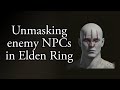 Elden Ring - Hidden faces of enemy NPCs