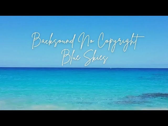Backsound Happy Aesthetic No Copyright || {Blue Skies} class=