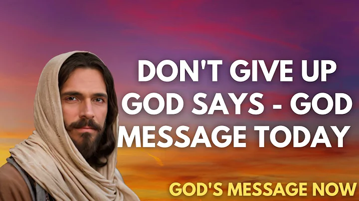 Don't Give Up   God Says   God Message Today   Gods Message Now   God Message   God Say