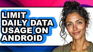 Celebrity How to Limit Daily Data Usage on Android - Easy Guide Net Worth