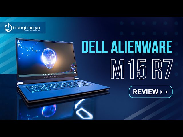 Alienware M15 R7: i7 gen 12 cùng RTX 3060? Chiến thần tiếp theo tại Trung Trần