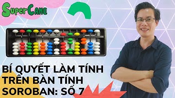 Bài 8. Hướng dẫn làm tính nhanh trên bàn tính Soroban phép tính cộng trừ 7. Trần Võ Như