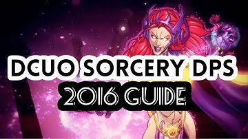 DCUO SORCERY DPS GUIDE 2016 | Advanced Mechanics