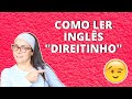 Como LER em INGLÊS CORRETAMENTE!