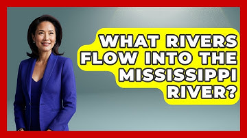 What Rivers Flow Into The Mississippi River? - The Geography Atlas