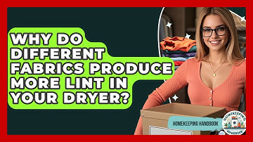 Why Do Different Fabrics Produce More Lint In Your Dryer? - Homekeeping Handbook